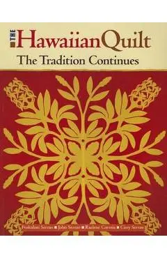 The Hawaiian Quilt: The Tradition Continues - Poakalani Serrao