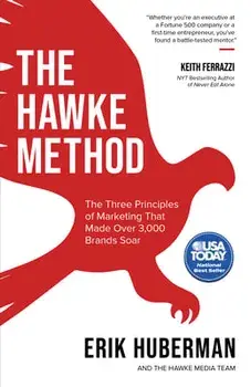 The Hawke Method: The Three Principles of Marketing That Made Over 3,000 Brands Soar, Paperback/Erik Huberman