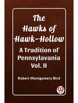 The Hawks of Hawk-Hollow A Tradition of Pennsylavania Vol. II, Paperback/***