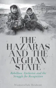 The Hazaras and the Afghan State. Rebellion, Exclusion and the Struggle for Recognition, Paperback/Niamatullah Ibrahimi