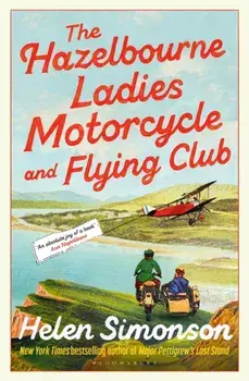 The Hazelbourne Ladies Motorcycle and Flying Club. the captivating new novel from the bestselling author of Major Pettigrew's Last Stand, Paperback/Helen Simonson