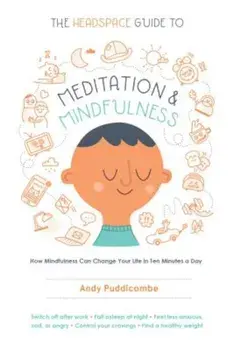 The Headspace Guide to Meditation and Mindfulness: How Mindfulness Can Change Your Life in Ten Minutes a Day, Paperback/Andy Puddicombe