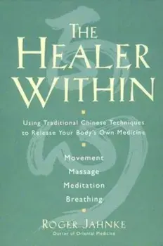 The Healer Within: Using Traditional Chinese Techniques to Release Your Body's Own Medicine *Movement *Massage *Meditation *Breathing, Paperback/Roger O. M. D. Jahnke