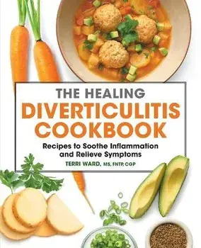 The Healing Diverticulitis Cookbook: Recipes to Soothe Inflammation and Relieve Symptoms, Paperback/Terri Ward