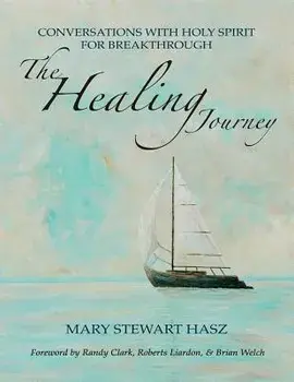 The Healing Journey: Conversations with Holy Spirit for Breakthrough, Paperback/Mary Stewart Hasz
