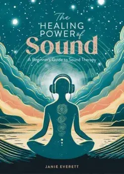 The Healing Power of Sound. A Beginner's Guide to Sound Therapy, Paperback/Janie Everett