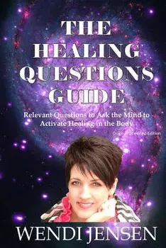The Healing Questions Guide: Relevant Questions to Ask the Mind to Activate Healing in the Body, Paperback/Wendi J. Jensen