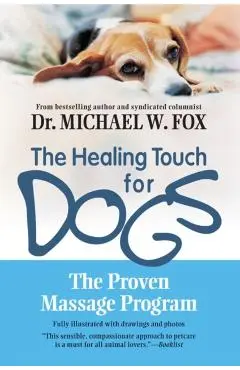 The Healing Touch for Dogs: The Proven Massage Program for Dogs - Michael W. Fox
