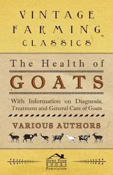 The Health of Goats - With Information on Diagnosis, Treatment and General Care of Goats, Paperback/Various (selected by the Federation of Children's Book Groups)