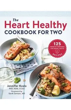 The Heart Healthy Cookbook for Two: 125 Perfectly Portioned Low Sodium, Low Fat Recipes - Jennifer Koslo