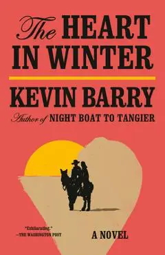 The Heart in Winter - Kevin Barry