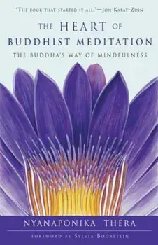 The Heart of Buddhist Meditation: The Buddha's Way of Mindfulness, Paperback/Nyanaponika Thera