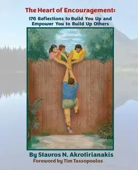 The Heart of Encouragement: 176 Reflections to Build You Up and Empower You to Build Up Others, Paperback/Stavros N. Akrotirianakis