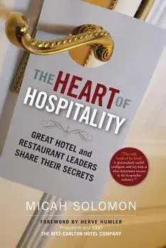 The Heart of Hospitality: Great Hotel and Restaurant Leaders Share Their Secrets, Paperback/Micah Solomon