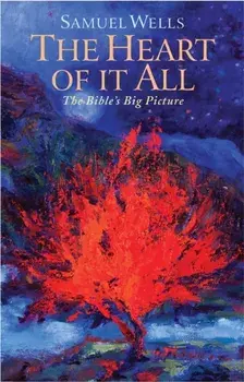 The Heart of It All: The Bible's Big Picture, Paperback/Samuel Wells