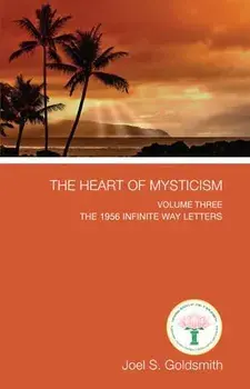 The Heart of Mysticism: Volume III - The 1956 Infinite Way Letters, Paperback/Joel S. Goldsmith