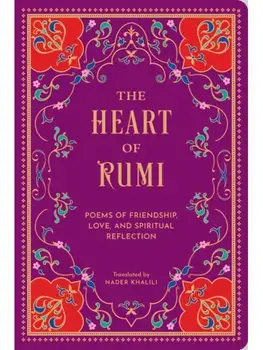 The Heart of Rumi. Poems of Friendship, Love, and Spiritual Reflection, Hardback/Rumi
