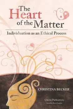 The Heart of the Matter: Individuation as an Ethical Process, Paperback/Christina Becker