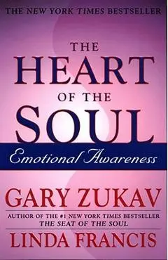The Heart of the Soul: Emotional Awareness - Gary Zukav