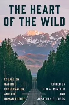 The Heart of the Wild. Essays on Nature, Conservation, and the Human Future, Hardback/***
