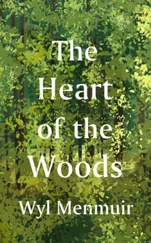 The Heart of the Woods, Hardback/Wyl Menmuir