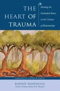 The Heart of Trauma. Healing the Embodied Brain in the Context of Relationships, Paperback/***