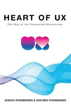 The Heart of UX: The Way of the Connected Researcher, Paperback/Jessica Steinbomer
