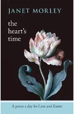 The Heart's Time: A Poem a Day for Lent and Easter - Janet Morley