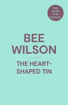 The Heart-Shaped Tin. Love, Loss and Kitchen Objects, Hardback/Bee Wilson