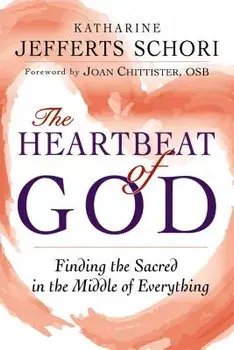 The Heartbeat of God: Finding the Sacred in the Middle of Everything, Paperback/Katharine Jefferts Schori