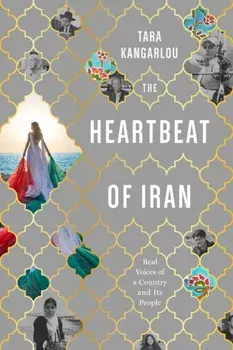 The Heartbeat of Iran: Real Voices of a Country and Its People, Paperback/Tara Kangarlou