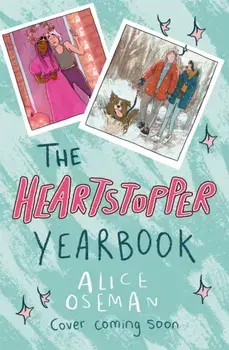 The Heartstopper Yearbook. Now a Sunday Times bestseller!, Hardback/Alice Oseman
