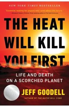 The Heat Will Kill You First: Life and Death on a Scorched Planet - Jeff Goodell
