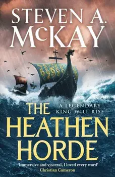 The Heathen Horde. A gripping historical adventure thriller of kings and Vikings in early medieval Britain, Paperback/Steven A. McKay