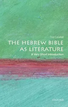 The Hebrew Bible as Literature: A Very Short Introduction, Paperback/Tod Linafelt