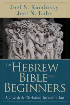 The Hebrew Bible for Beginners: A Jewish & Christian Introduction, Paperback/Joel N. Lohr