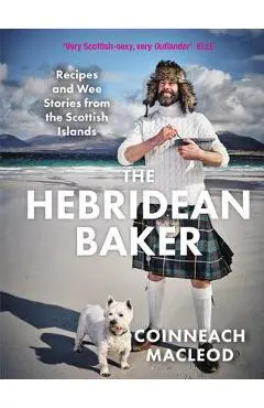 The Hebridean Baker: Recipes and Wee Stories from the Scottish Islands - Coinneach Macleod