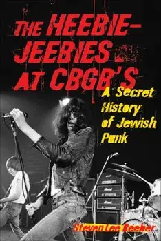 The Heebie-Jeebies at CBGB's: A Secret History of Jewish Punk, Paperback/Steven Lee Beeber