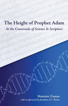The Height of Prophet Adam: At the Crossroads of Science and Scripture, Paperback/Muntasir Zaman