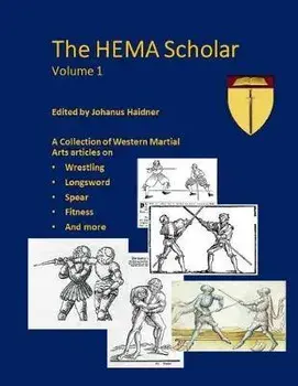 The Hema Scholar: A Collection of Western Martial Arts Articles, Paperback/Nikolai Gloeckler