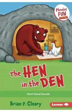 The Hen in the Den: Short Vowel Sounds - Brian P. Cleary