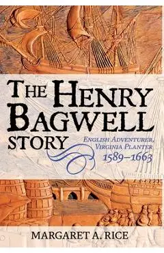 The Henry Bagwell Story - Margaret A. Rice