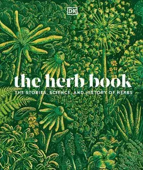 The Herb Book: The Stories, Science, and History of Herbs, Hardcover/Dk