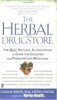 The Herbal Drugstore: The Best Natural Alternatives to Over-The-Counter and Prescription Medicines, Paperback/Linda B. White
