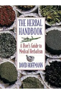The Herbal Handbook: A User's Guide to Medical Herbalism - David Hoffmann