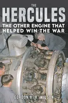 The Hercules. The Other Engine that helped Win the War, Hardback/Gordon A. A. Wilson