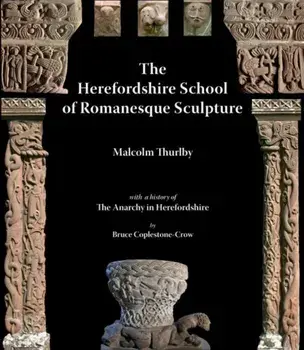 The Herefordshire School of Romanesque Sculpture. UK ed., Paperback/Bruce Coplestone-Crow