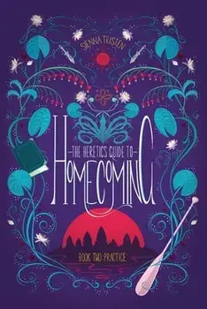 The Heretic's Guide to Homecoming: Book Two: Practice, Paperback/Sienna Tristen