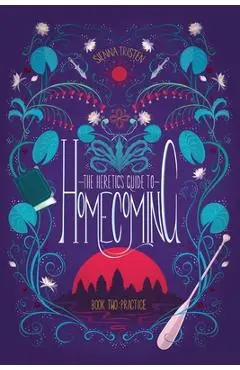 The Heretic's Guide to Homecoming: Book Two: Practice - Sienna Tristen