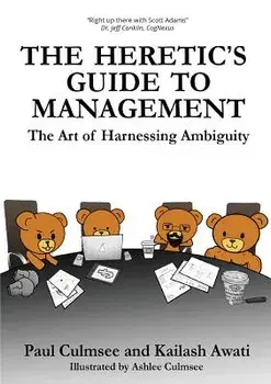 The Heretic's Guide to Management: The Art of Harnessing Ambiguity, Paperback/Paul M. Culmsee